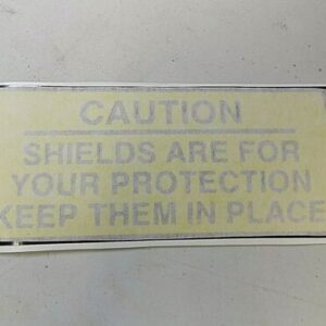 1 Caution Decal “Shield are for your protection keep them in place” lawn mower