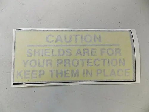 1 CAUTION DECAL SHIELDS ARE FOR YOU PROTECTION KEEP THEM IN PLACE